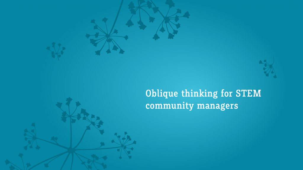 The worlds "Oblique thinking for STEM community managers" in white on a blue. background decorated with darker blue umbels. 